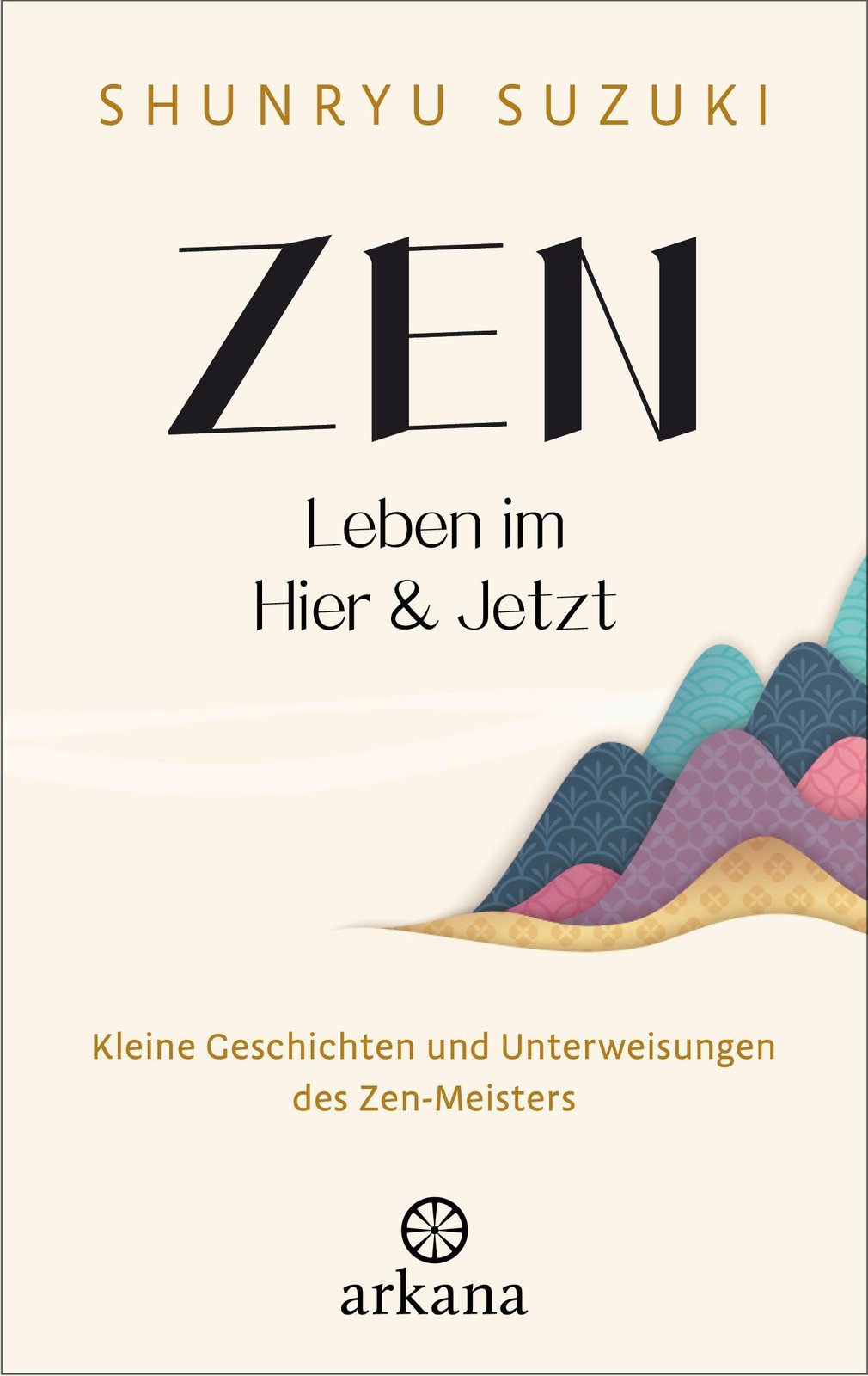 Zen - Leben im Hier & Jetzt Shunryu Suzuki