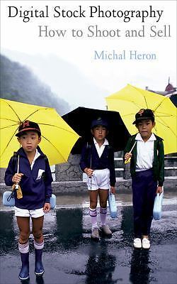 Digital Stock Photography: How to Shoot and Sell, Heron, Michal, New Book