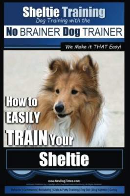 Sheltie Training - Dog Training with the No Brainer Dog - Paperback NEW Pearce,