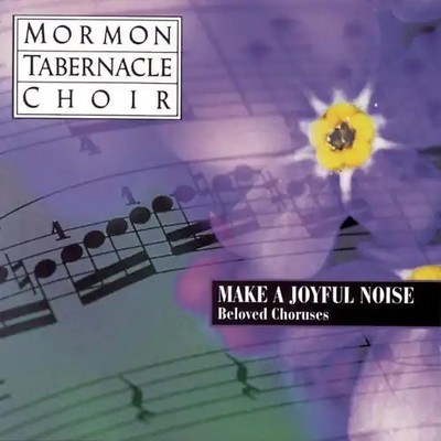 Mormon Tabernacle Choir - Make a Joyful Noise