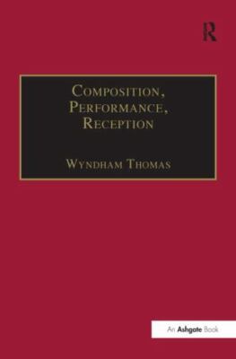 Composition, Performance, Reception : Studies in the Creative Process in Musi...