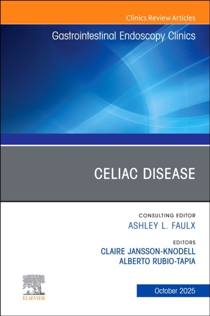 Celiac Disease, An Issue of Gastrointestinal Endoscopy Clinics Volume 35-4