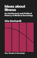 Ideas about Illness : An Intellectual History of Medical Sociolog