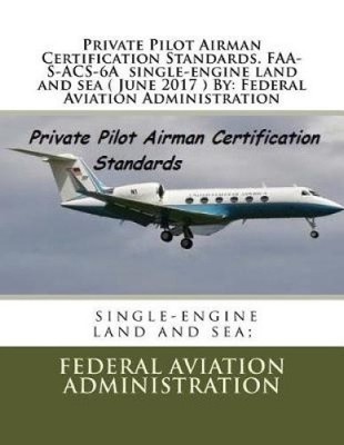 Private Pilot Airman Certification Standards. FAA-S-Acs-6a Single-Engine Land