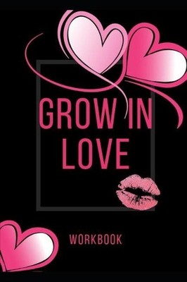 Grow In Love Workbook: The Grow In Love Workbook Gift For Your Loved Ones Annive