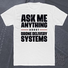 ASK ME ANYTHING ABOUT DRONE DELIVERY SYSTEMS T-SHIRT logistics technology drones