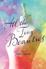 All the Tiny Beauties: A Novel - Paperback By Scott, Jenn - GOOD