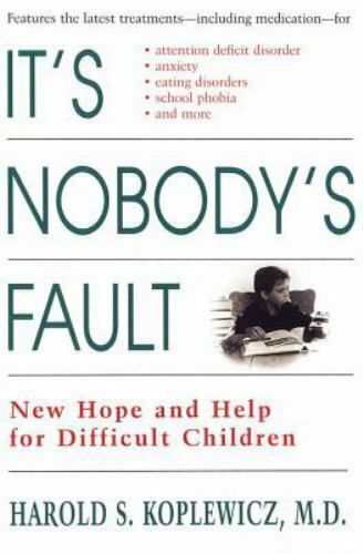 It's Nobody's Fault New Hope & Help for Difficult Children & Their Parents