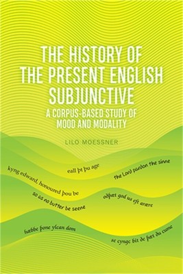 The History of the Present English Subjunctive: A Corpus-Based Study of Mood and