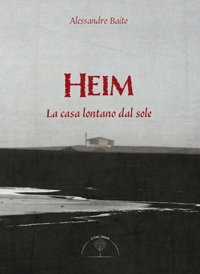 Alessandro Baito Heim. La casa lontano dal sole (Taschenbuch)