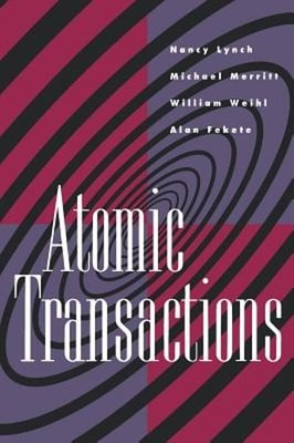 Atomic Transactions: In Concurrent and Distributed Systems by Nancy A Lynch