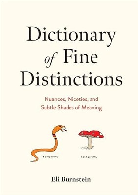 Dictionary of Fine Distinctions : Nuances, Niceties, and Subtle Shades of ...