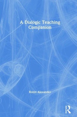 Dialogic Teaching Companion : A Handbook for Educators, Hardcover by Alexande...