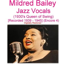 Mildred Bailey Jazz Vocals (The Queen Of Swing)  [Recorded 1939 - 1945] Encore 4