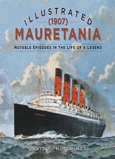 Illustrated Mauretania (1907) : Notable Episodes In The Life Of A Legend David F. Hutchings - Image 8