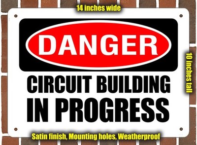 Metal Sign - DANGER CIRCUIT BUILDING IN PROGRESS - 14x10 inches