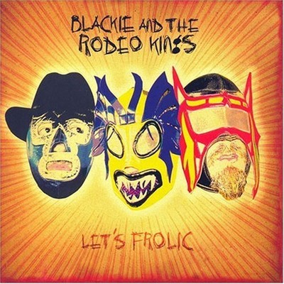 Blackie & The Rodeo Kings Let's Frolic (CD) Album (US IMPORT)