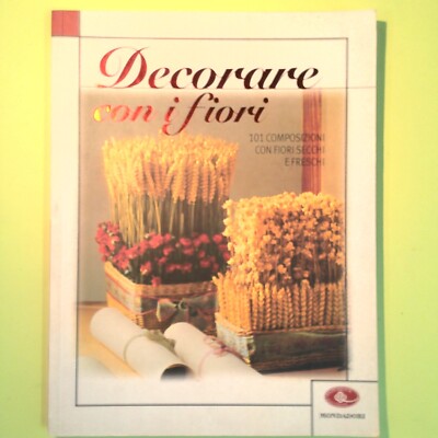BLUMEN DEKORIEREN 101 KOMPOSITIONEN MIT GETROCKNETEN UND FRISCHEN BLUMEN MONDADORI