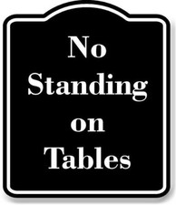 No Standing on Tables BLACK Aluminum Composite Sign