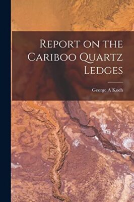 Bericht über die Cariboo Quarzleisten [Mikroform] von George A Koch (Taschenbuch,...