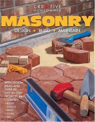 Masonry: Design, Build, Maintain by Editors of Creative Homeowner