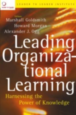 Leading Organizational Learning : Harnessing the Power of Knowledge, Hardcove...