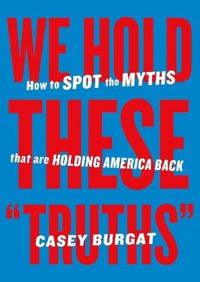 We Hold These ''Truths'' by Casey Burgat - 9798893310184