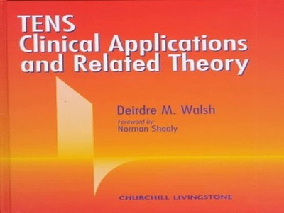 TENS: Clinical A by Walsh BPhysiotherapy  DPhil  MISCP  MCSP, Deirdre 0443053235