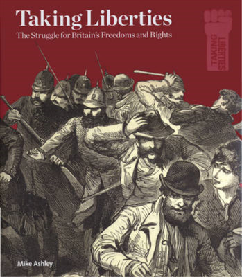 Taking Liberties: The Struggle for Britains Freedoms and Rights, Mike Ashley, Us
