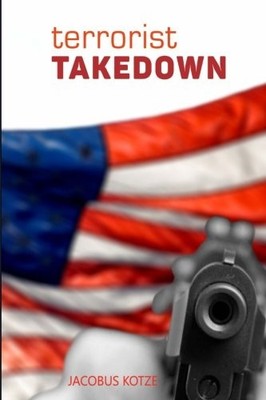 TERRORIST TAKEDOWN By Jacobus Kotze **BRAND NEW**
