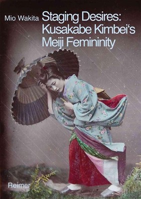 Staging Desires: Japanese Femininity in Kusakabe Kimbei's Nineteenth Century Sou