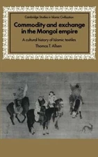 Commodity and Exchange in the Mongol Empire: A Cultural History of Islamic: New