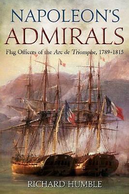 Napoleon'S Admirals: Flag Officers of the ARC De Triomphe, 1789-1815 by...