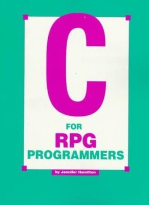 C for RPG Programmers by Jennifer Hamilton