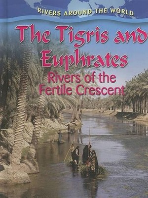 The Tigris and Euphrates: Rivers of the Fertile Crescent by Gary G. Miller (Engl