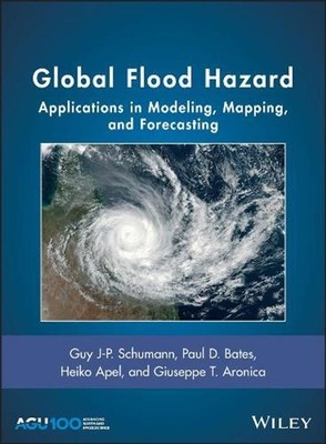 Global Flood Hazard: Applications in Modeling, Mapping, and Forecasting by Guy J