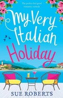 My Very Italian Holiday | The Perfect Feel Good Romantic Comedy | Sue Roberts