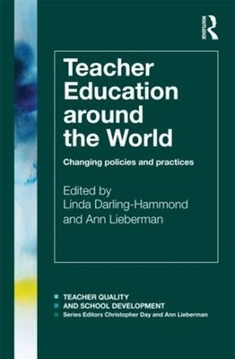 Teacher Education Around the World: Changing Policies and Practices by Linda Dar