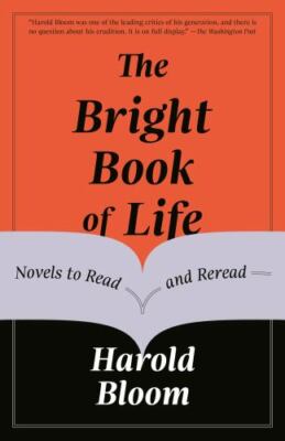 Bright Book of Life : Novels to Read and Reread, Paperback by Bloom, Harold, ...