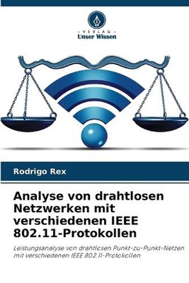 Analyse von drahtlosen Netzwerken mit verschiedenen IEEE 802.11-Protokollen by R