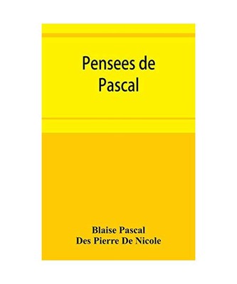 Pense¿es de Pascal, Blaise Pascal, Des Pierre de Nicole