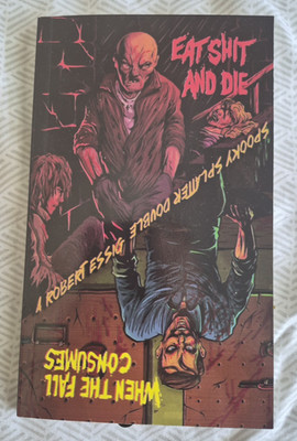 Eat Shit and Die / When the Fall Consumes: A Spooky Splatter Double  Autographed