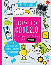 How to Code 2. 0: Pushing Your Skills Further with Python : Learn