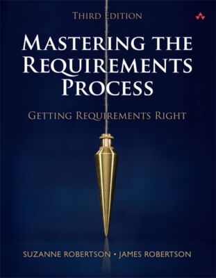 Mastering the Requirements Process: Getting Requirements Right,S
