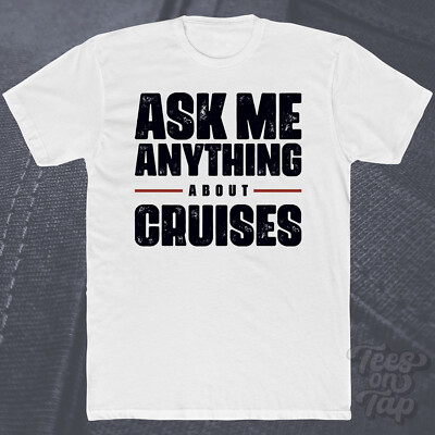 ASK ME ANYTHING ABOUT CRUISES T-SHIRT Kreuzfahrt Reise Urlaub Ozean Schiffe Luxus