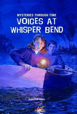 Voices at Whisper Bend (Mysteries Through Time) by Ayres, Katherine, Good Book