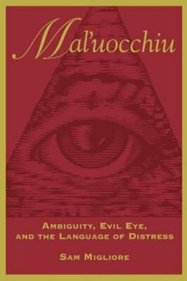 Mal'uocchiu: Ambiguity, Evil Eye, and the Language of Distress by Sam Migliore