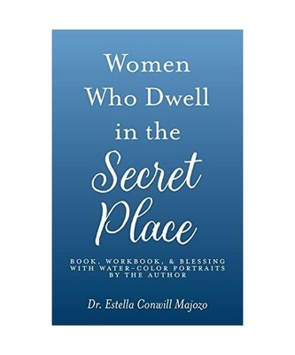Women Who Dwell in the Secret Place: Book, Workbook, & Blessing With Water-color