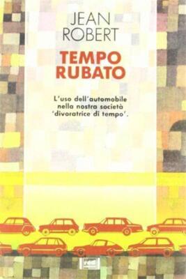 Tempo Rubato. L'uso Dell'automobile Nella Nostra Societa Jean Robert Red Edizi