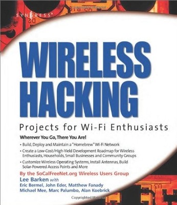 WIRELESS HACKING: PROJECTS FOR WI-FI ENTHUSIASTS: CUT THE By Lee Barken & Eric